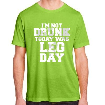 Im Not Drunk Today Was Leg Day Fitness Funny Workout Funny Gift Adult ChromaSoft Performance T-Shirt