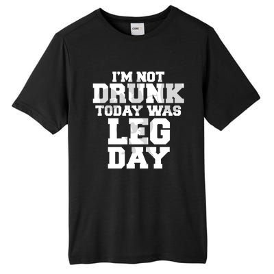 Im Not Drunk Today Was Leg Day Fitness Funny Workout Funny Gift Tall Fusion ChromaSoft Performance T-Shirt