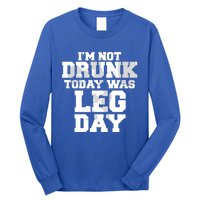 Im Not Drunk Today Was Leg Day Fitness Funny Workout Funny Gift Long Sleeve Shirt