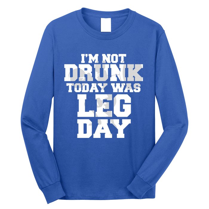 Im Not Drunk Today Was Leg Day Fitness Funny Workout Funny Gift Long Sleeve Shirt