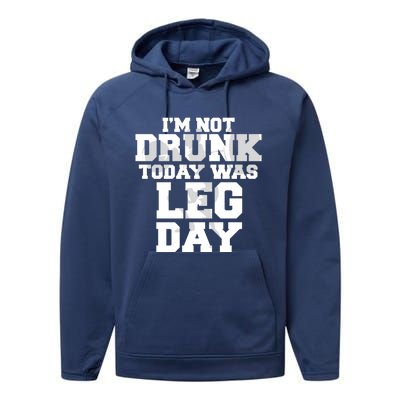 Im Not Drunk Today Was Leg Day Fitness Funny Workout Funny Gift Performance Fleece Hoodie