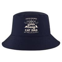 I Never Dreamed I'd Grow Up To Be A Super Sexy Cat Dad Cool Comfort Performance Bucket Hat