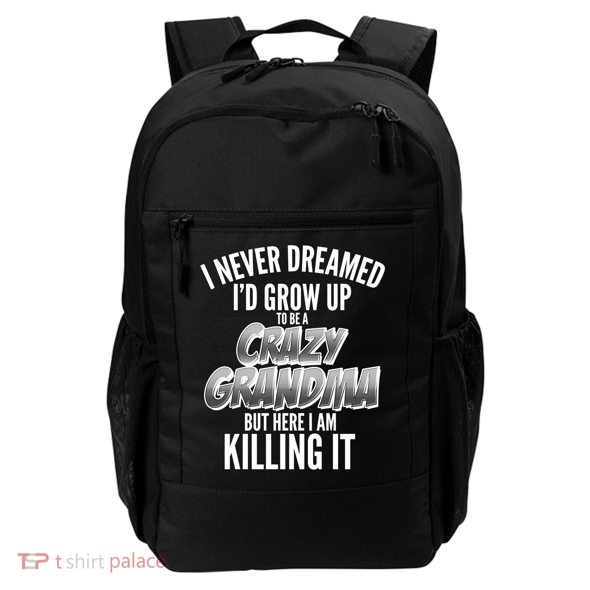 I Never Dreamed I'd Grow Up To Be A Crazy Grandma Daily Commute Backpack