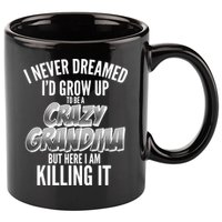 I Never Dreamed I'd Grow Up To Be A Crazy Grandma 11oz C Handle Ceramic Mug