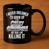 I Never Dreamed I'd Grow Up To Be A Crazy Grandma 11oz C Handle Ceramic Mug