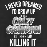 I Never Dreamed I'd Grow Up To Be A Crazy Grandma 11oz C Handle Ceramic Mug