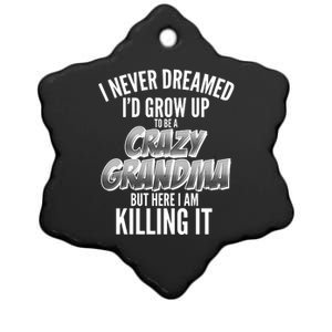 I Never Dreamed I'd Grow Up To Be A Crazy Grandma Ceramic Star Ornament