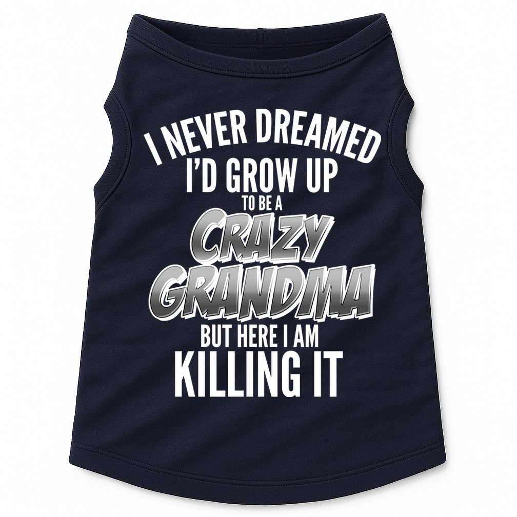 I Never Dreamed I'd Grow Up To Be A Crazy Grandma Doggie Tank