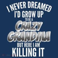I Never Dreamed I'd Grow Up To Be A Crazy Grandma Sustainable Bucket Hat