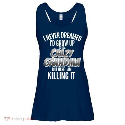 I Never Dreamed I'd Grow Up To Be A Crazy Grandma Ladies Essential Flowy Tank