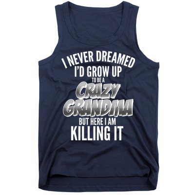I Never Dreamed I'd Grow Up To Be A Crazy Grandma Tank Top
