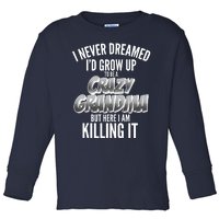 I Never Dreamed I'd Grow Up To Be A Crazy Grandma Toddler Long Sleeve Shirt