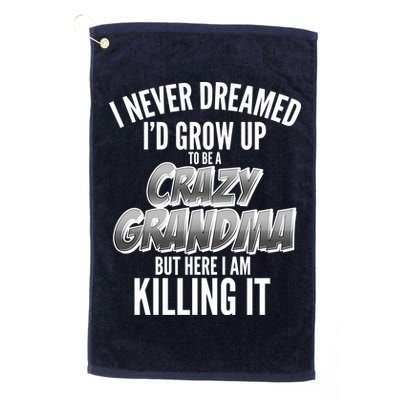 I Never Dreamed I'd Grow Up To Be A Crazy Grandma Golf Towel