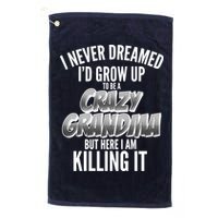 I Never Dreamed I'd Grow Up To Be A Crazy Grandma Golf Towel