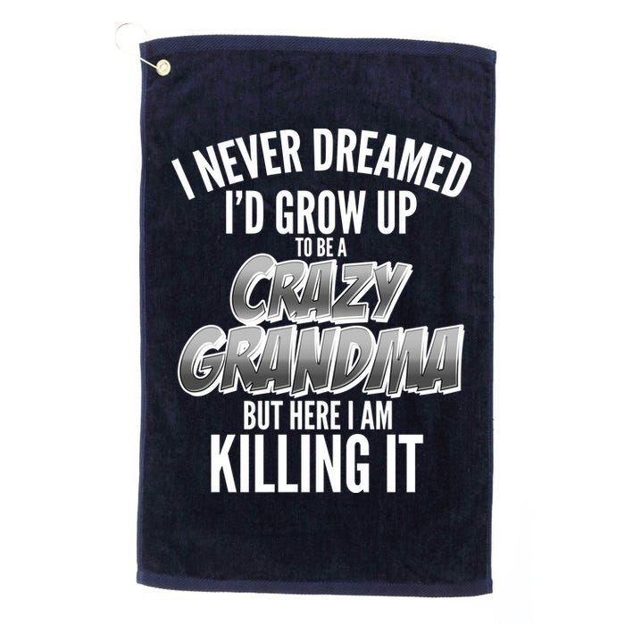 I Never Dreamed I'd Grow Up To Be A Crazy Grandma Golf Towel