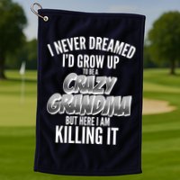 I Never Dreamed I'd Grow Up To Be A Crazy Grandma Golf Towel