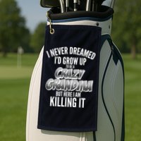 I Never Dreamed I'd Grow Up To Be A Crazy Grandma Golf Towel