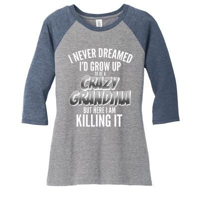 I Never Dreamed I'd Grow Up To Be A Crazy Grandma Women's Tri-Blend 3/4-Sleeve Raglan Shirt