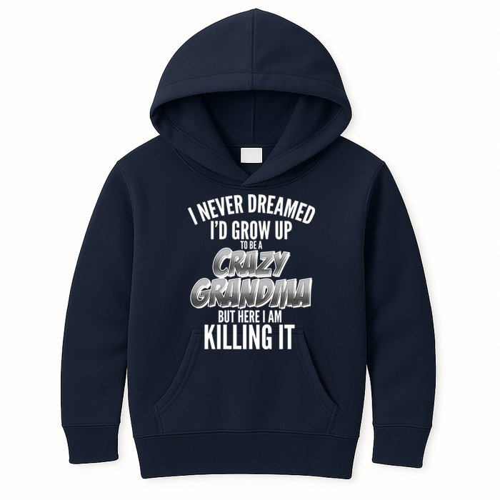 I Never Dreamed I'd Grow Up To Be A Crazy Grandma Kids Hoodie