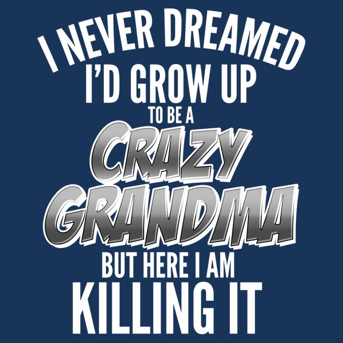 I Never Dreamed I'd Grow Up To Be A Crazy Grandma Kids Hoodie