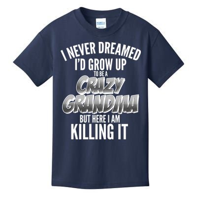 I Never Dreamed I'd Grow Up To Be A Crazy Grandma Kids T-Shirt