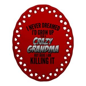 I Never Dreamed I'd Grow Up To Be A Crazy Grandma Ceramic Oval Ornament