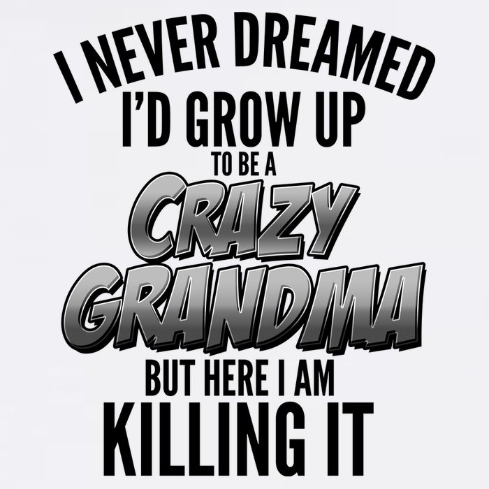 I Never Dreamed I'd Grow Up To Be A Crazy Grandma Garment-Dyed Sweatshirt