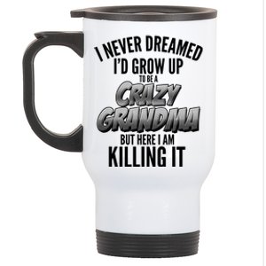 I Never Dreamed I'd Grow Up To Be A Crazy Grandma Stainless Steel Travel Mug