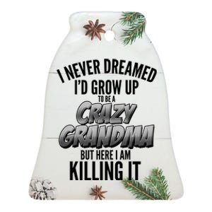 I Never Dreamed I'd Grow Up To Be A Crazy Grandma Ceramic Bell Ornament