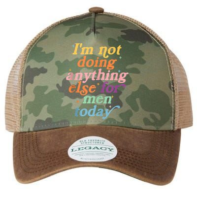 I'm Not Doing Anything Else For Men Today Funny Sarcastic Legacy Tie Dye Trucker Hat