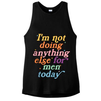 I'm Not Doing Anything Else For Men Today Funny Sarcastic Ladies PosiCharge Tri-Blend Wicking Tank