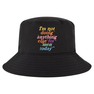 I'm Not Doing Anything Else For Men Today Funny Sarcastic Cool Comfort Performance Bucket Hat