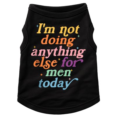 I'm Not Doing Anything Else For Men Today Funny Sarcastic Doggie Tank
