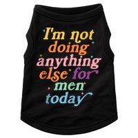 I'm Not Doing Anything Else For Men Today Funny Sarcastic Doggie Tank