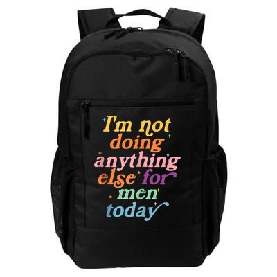 I'm Not Doing Anything Else For Men Today Funny Sarcastic Backpack