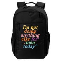 I'm Not Doing Anything Else For Men Today Funny Sarcastic Backpack
