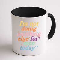 I'm Not Doing Anything Else For Men Today Funny Sarcastic Mug