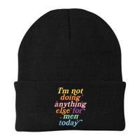 I'm Not Doing Anything Else For Men Today Funny Sarcastic Beanie