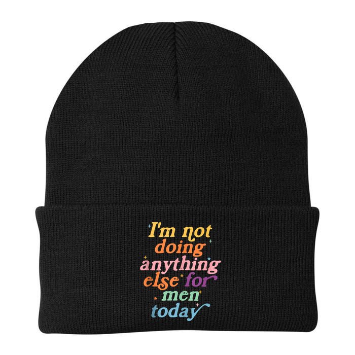 I'm Not Doing Anything Else For Men Today Funny Sarcastic Beanie