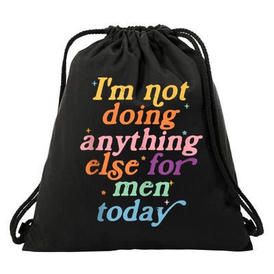 I'm Not Doing Anything Else For Men Today Funny Sarcastic Drawstring Bag