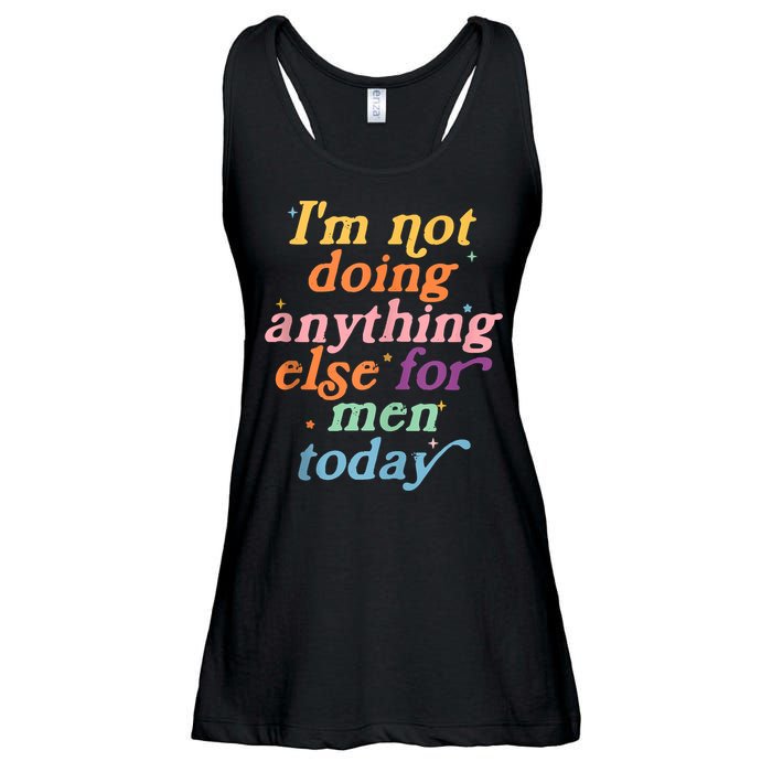 I'm Not Doing Anything Else For Men Today Funny Sarcastic Ladies Essential Flowy Tank