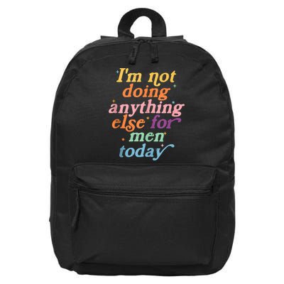 I'm Not Doing Anything Else For Men Today Funny Sarcastic 16 in Basic Backpack