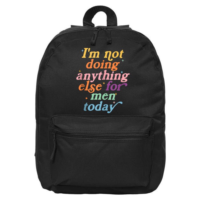 I'm Not Doing Anything Else For Men Today Funny Sarcastic 16 in Basic Backpack