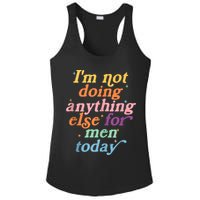 I'm Not Doing Anything Else For Men Today Funny Sarcastic Ladies PosiCharge Competitor Racerback Tank