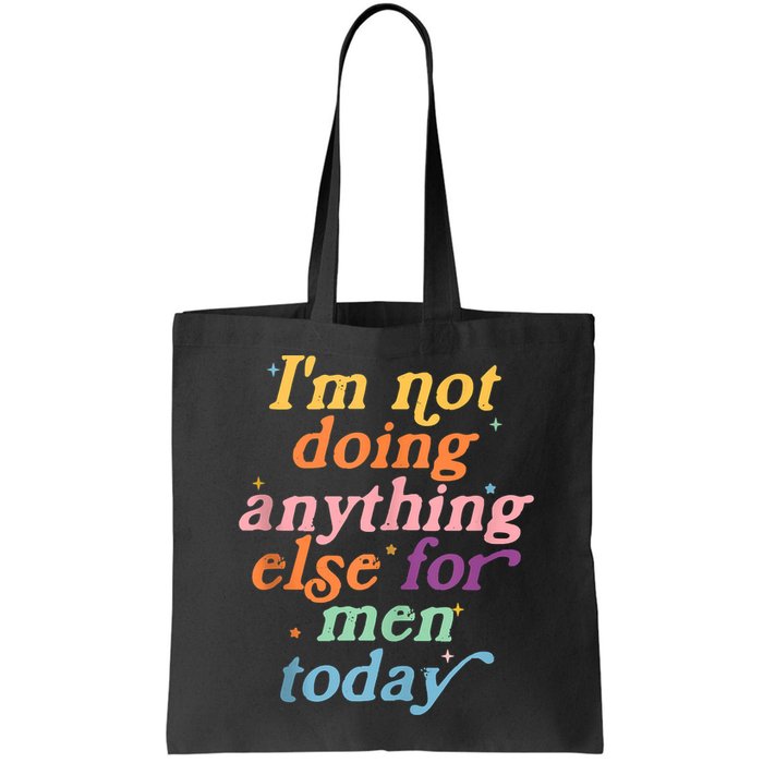 I'm Not Doing Anything Else For Men Today Funny Sarcastic Bag