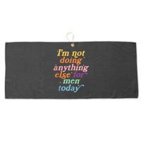 I'm Not Doing Anything Else For Men Today Funny Sarcastic Large Microfiber Waffle Golf Towel