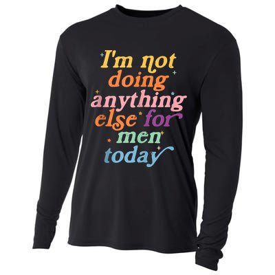 I'm Not Doing Anything Else For Men Today Funny Sarcastic Cooling Performance Long Sleeve Crew