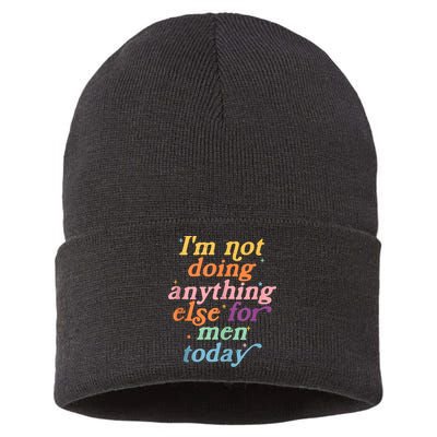 I'm Not Doing Anything Else For Men Today Funny Sarcastic Sustainable Knit Beanie