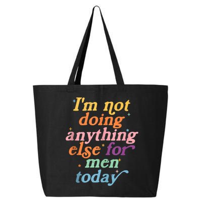 I'm Not Doing Anything Else For Men Today Funny Sarcastic 25L Jumbo Tote