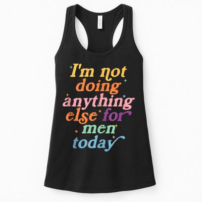 I'm Not Doing Anything Else For Men Today Funny Sarcastic Womens Tank Top
